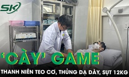 Thanh niên 19 tuổi thủng dạ dày, sụt 12kg, teo cơ vì thức khuya ‘cày’ game