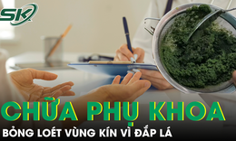 Chữa bệnh phụ khoa tại nhà bằng loại lá quen thuộc, người phụ nữ bỏng nặng vùng kín