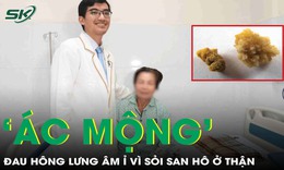 Giải thoát người phụ nữ khỏi 'ác mộng' đau hông lưng âm ỉ vì sỏi san hô ở thận