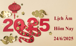 Lịch âm 24/6 - Âm lịch hôm nay 24/6 - Lịch vạn niên ngày 24/6/2025