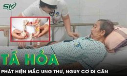 Tái khám tim mạch, người đàn ông tá hỏa phát hiện mắc ung thư biểu mô, nguy cơ di căn