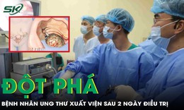 Đột phá mới: Bệnh nhân ung thư có thể xuất viện sau 2 ngày điều trị