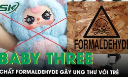 T&#225;c hại kh&#244;n lường của chất Formaldehyde c&#243; trong đồ chơi ‘Baby Three’ g&#226;y ung thư