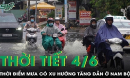 Thời tiết 4/6: Thời điểm mưa c&#243; xu hướng tăng dần ở Nam Bộ