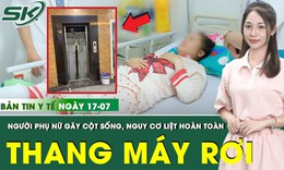 Bản Tin Y Tế 17/7: Người phụ nữ g&#227;y cột sống v&#236; thang m&#225;y rơi từ độ cao 4m 
