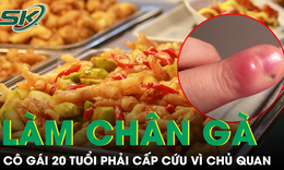 Cô gái 20 tuổi nhập viện sau khi làm món chân gà sả ớt