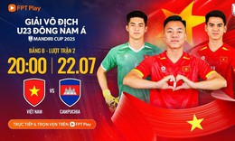 Lịch thi đấu bóng đá hôm nay ngày 22/7 - 23/7: Tâm điểm U23 Việt Nam đấu U23 Campuchia