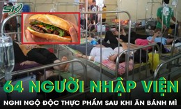 64 người nhập viện nghi ngộ độc thực phẩm sau khi ăn bánh mì