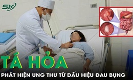 Tá hỏa phát hiện ung thư từ dấu hiệu đau bụng, đại tiện ra máu