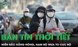 Bản tin thời tiết: Miền Bắc nắng nóng, Nam Bộ mưa to cục bộ