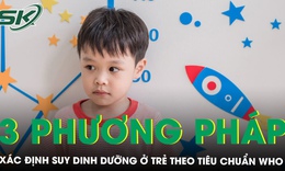 3 phương pháp xác định suy dinh dưỡng ở trẻ theo chuẩn WHO phụ huynh nên biết