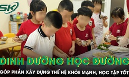 Dinh dưỡng học đường góp phần xây dựng thế hệ khỏe mạnh, học tập tốt