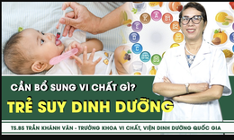 [LIVE] Trẻ suy dinh dưỡng cần bổ sung vi chất g&#236;? 
