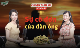 [PODCAST CHUYỆN THẦM K&#205;N] Sự c&#244; đơn của đ&#224;n &#244;ng