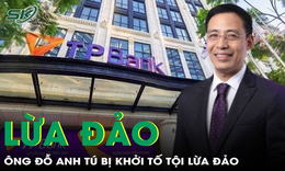 Nguyên Phó Chủ tịch Đỗ Anh Tú bị khởi tố về tội lừa đảo, TPBank nói gì?