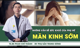 [LIVE] M&#227;n kinh sớm v&#224; những vấn đề sức khoẻ của phụ nữ