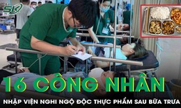 16 c&#244;ng nh&#226;n phải nhập viện nghi ngộ độc thực phẩm sau bữa cơm trưa