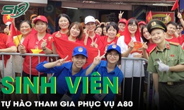 Lực lượng sinh vi&#234;n t&#236;nh nguyện tự h&#224;o đ&#243;ng g&#243;p c&#244;ng sức phục vụ A80
