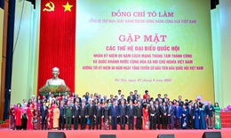 Tổng B&#237; thư T&#244; L&#226;m gặp mặt gần 2.000 ĐBQH qua c&#225;c thời kỳ