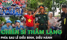 Những chiến sĩ thầm lặng đằng sau Lễ diễu binh, diễu hành lịch sử