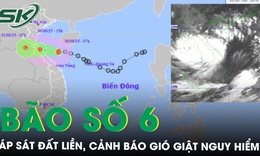 B&#227;o số 6 Nongfa &#225;p s&#225;t đất liền, cảnh b&#225;o gi&#243; giật nguy hiểm, mưa lớn diện rộng