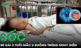 Sốc: Bé gái mới 3 tuổi đã mắc u buồng trứng nguy hiểm