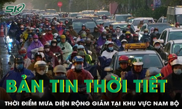 Bản tin thời tiết: Thời điểm mưa diện rộng giảm trở lại ở khu vực Nam Bộ