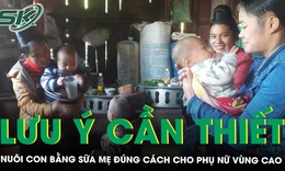 Những lưu &#253; cần thiết để nu&#244;i con bằng sữa mẹ đ&#250;ng c&#225;ch cho phụ nữ v&#249;ng cao