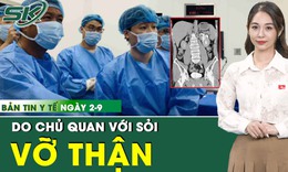 Bản Tin Y Tế 2/9: Cấp cứu người đ&#224;n &#244;ng vỡ bể thận do chủ quan với sỏi 
