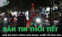 Bản tin thời tiết: Nam Bộ ng&#224;y nắng gi&#225;n đoạn, chiều tối mưa r&#224;o v&#224; d&#244;ng nhiều nơi