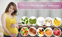 Dinh dưỡng cho các bà mẹ mang thai: Cần bổ sung gì để trẻ phát triển tốt nhất?