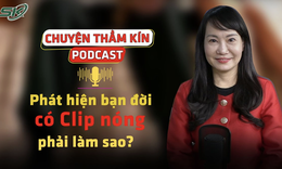 [PODCAST CHUYỆN THẦM KÍN] Phát hiện bạn đời có clip nóng – phải làm sao?