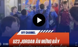 Video U23 Jordan kéo sang khách sạn U23 Việt Nam cùng nhảy múa mừng chiến thắng