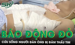 Kích hoạt báo động đỏ cứu sống người đàn ông bị đâm thấu tim
