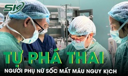 Phá thai tại nhà, người phụ nữ nguy kịch sốc mất máu