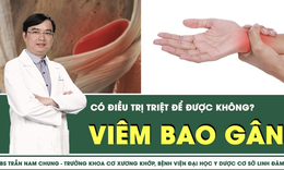 [LIVE] Viêm bao gân là bệnh gì, có điều trị triệt để được không?