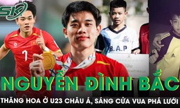 Đình Bắc thăng hoa ở U23 châu Á, sáng cửa Vua phá lưới sau màn trình diễn đỉnh cao