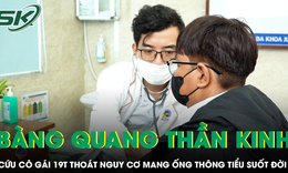 Cứu cô gái 19 tuổi thoát khỏi nguy cơ mang ống thông tiểu suốt đời