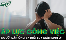Người đàn ông 37 tuổi suy giảm sinh lý do áp lực công việc kéo dài