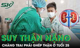 Vì chủ quan, chàng trai 25 tuổi suy thận nặng và phải ghép thận để giữ mạng sống