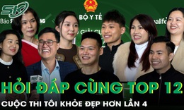 Hỏi - Đáp cùng ứng viên trong Top 12 'Tôi khỏe đẹp hơn' lần 4 trước giờ trao giải
