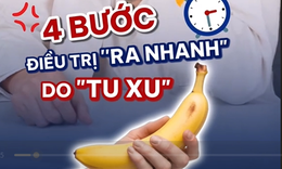 Xuất tinh sớm do thủ dâm nhiều: 4 mẹo y khoa giúp lấy lại phong độ