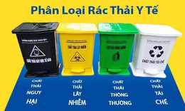 Phân loại đúng, xử lý chuẩn để giảm nguy cơ ô nhiễm từ chất thải y tế