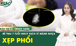 Bản Tin Y Tế 16/2: Mảnh nhựa sắc nhọn khiến bé trai 7 tuổi xẹp toàn bộ phổi trái