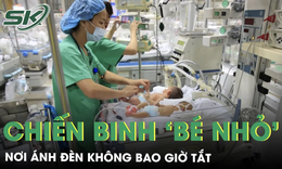 Nơi ánh đèn không bao giờ tắt và hành trình giành giật sự sống của những 'chiến binh' bé nhỏ