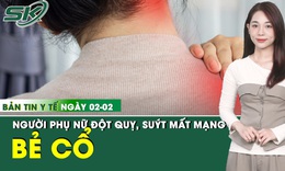 Bản Tin Y Tế 2/2: Người phụ nữ đột quỵ sau khi bẻ khớp cổ để giảm căng thẳng