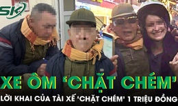 Lời khai của tài xế ‘chặt chém’ 1 triệu đồng tiền xe ôm của nữ du khách nước ngoài ở Hà Nội