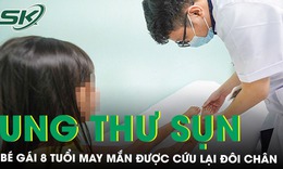 Cứu đôi chân bé gái 8 tuổi mắc ung thư sụn 