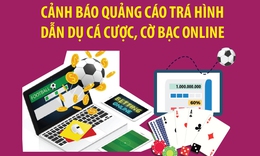 Cảnh báo quảng cáo trá hình dẫn dụ cá cược, cờ bạc online