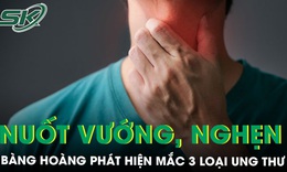 Nuốt vướng, nghẹn sau khi ăn, người đàn ông bất ngờ mắc 3 loại ung thư